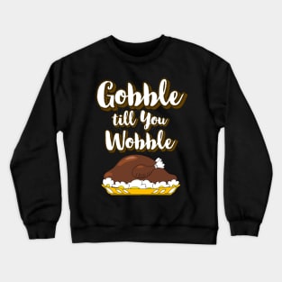 Gobble till you Wobble Funny Thanksgiving Crewneck Sweatshirt